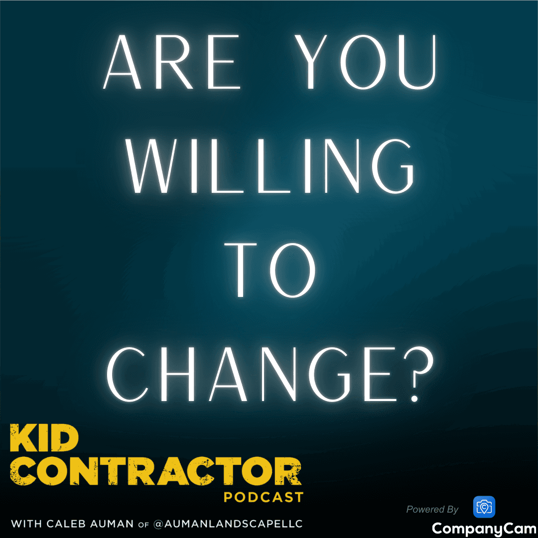 Ep 562. Are you willing to change? - Kid Contractor Podcast with Caleb Auman cover