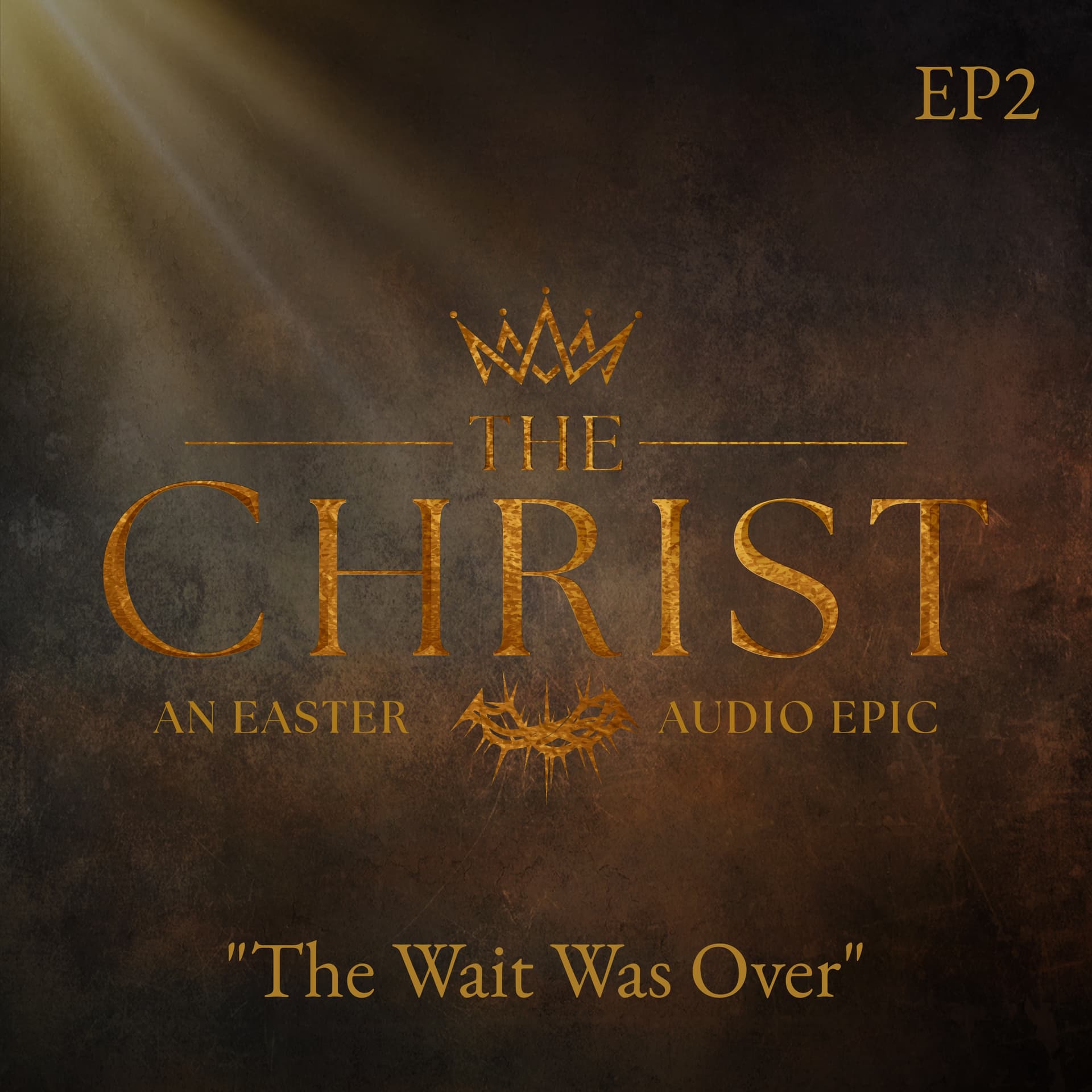 EPISODE TWO: "The Wait Was Over" - THE CHRIST - An Easter Audio Epic cover