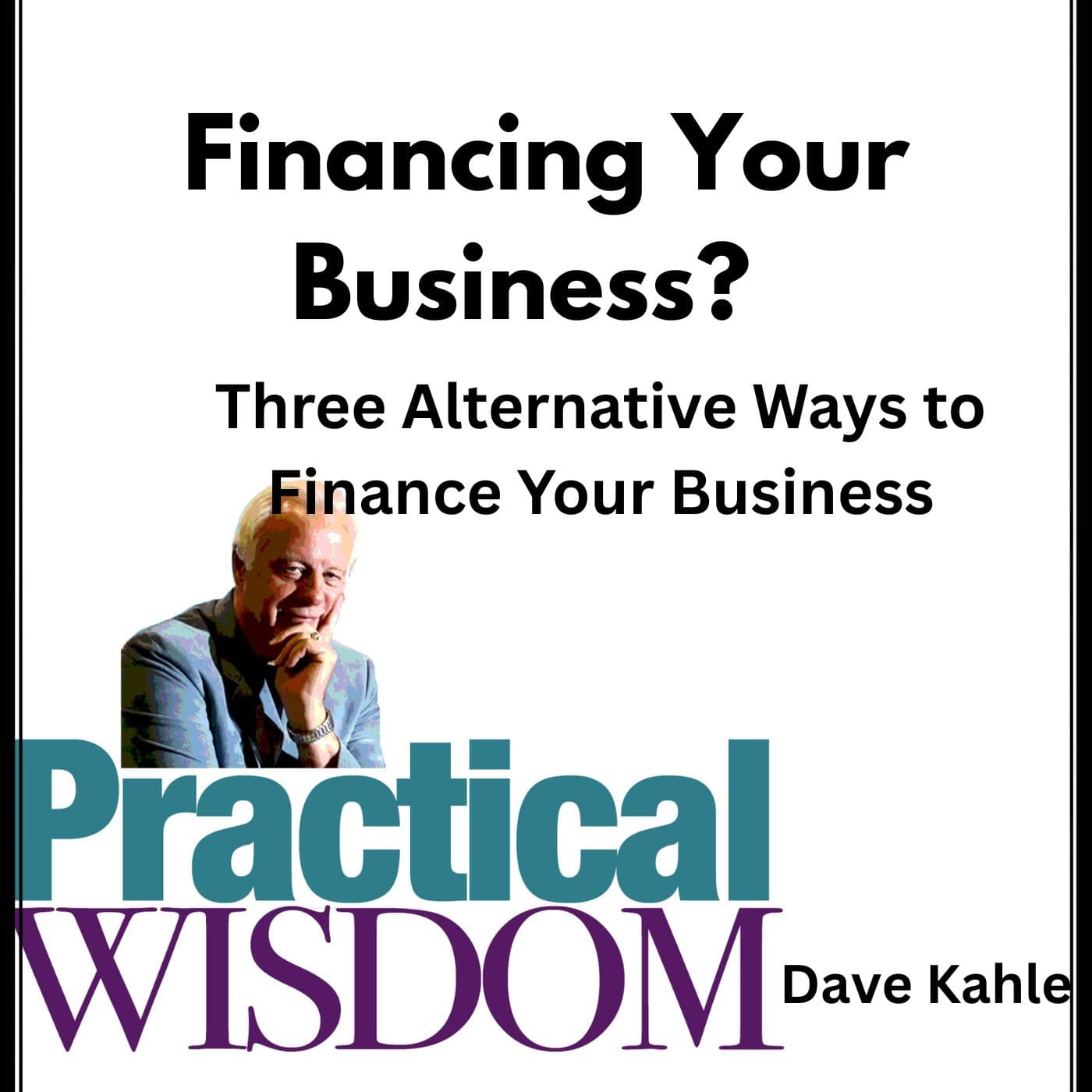 Financing Your Business? - Practical Wisdom from Kahle Way Sales Systems cover