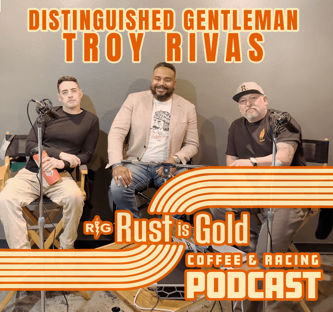 Troy Rivas: Distinguished Gentleman - EP98 - Rust is Gold Racing Podcast cover