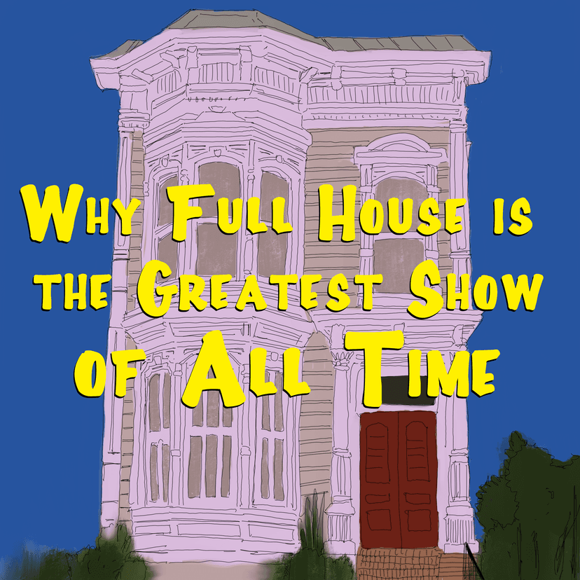 Why Full House Is the Greatest Show of All Time cover