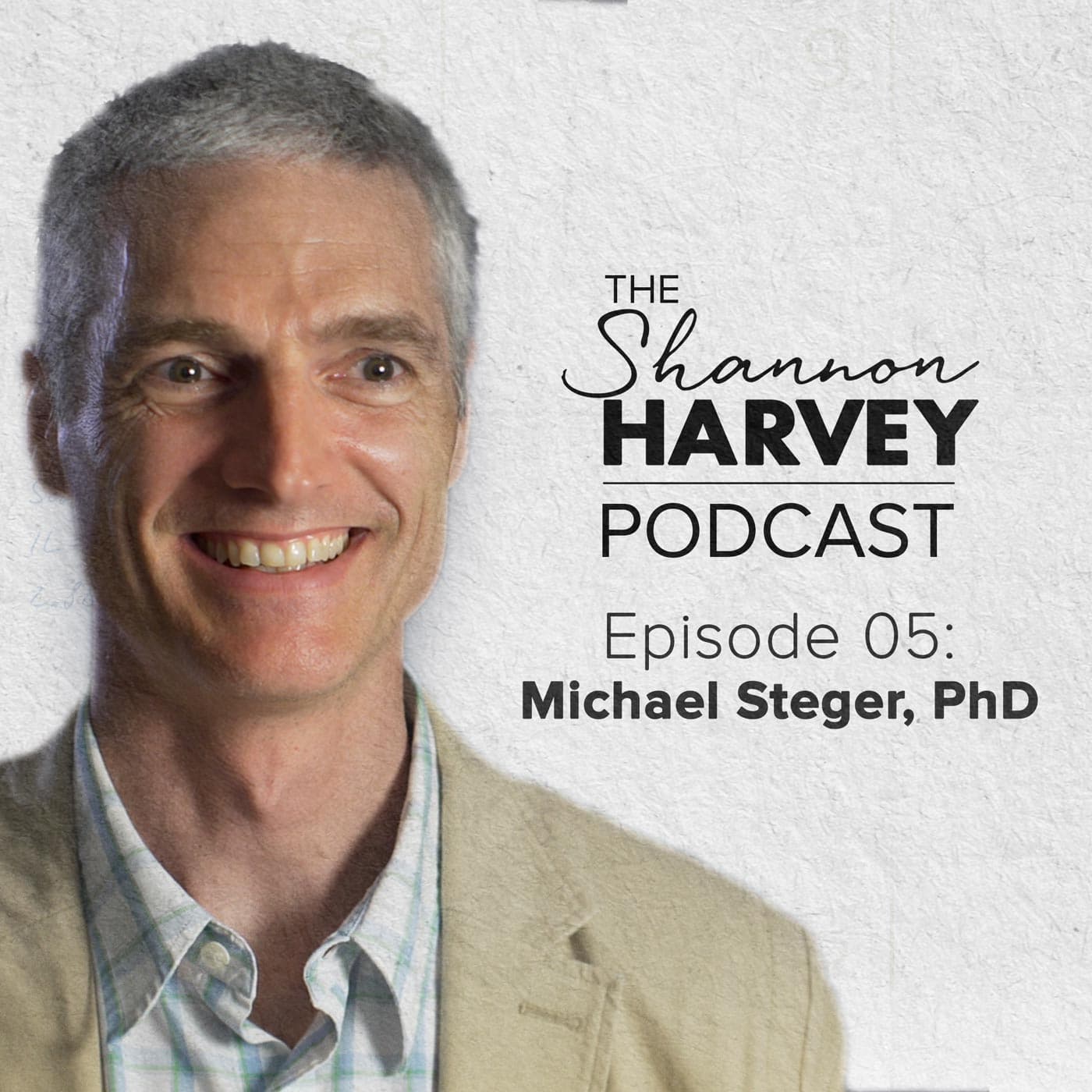 Michael Steger, PhD (#05) - The Shannon Harvey Podcast cover