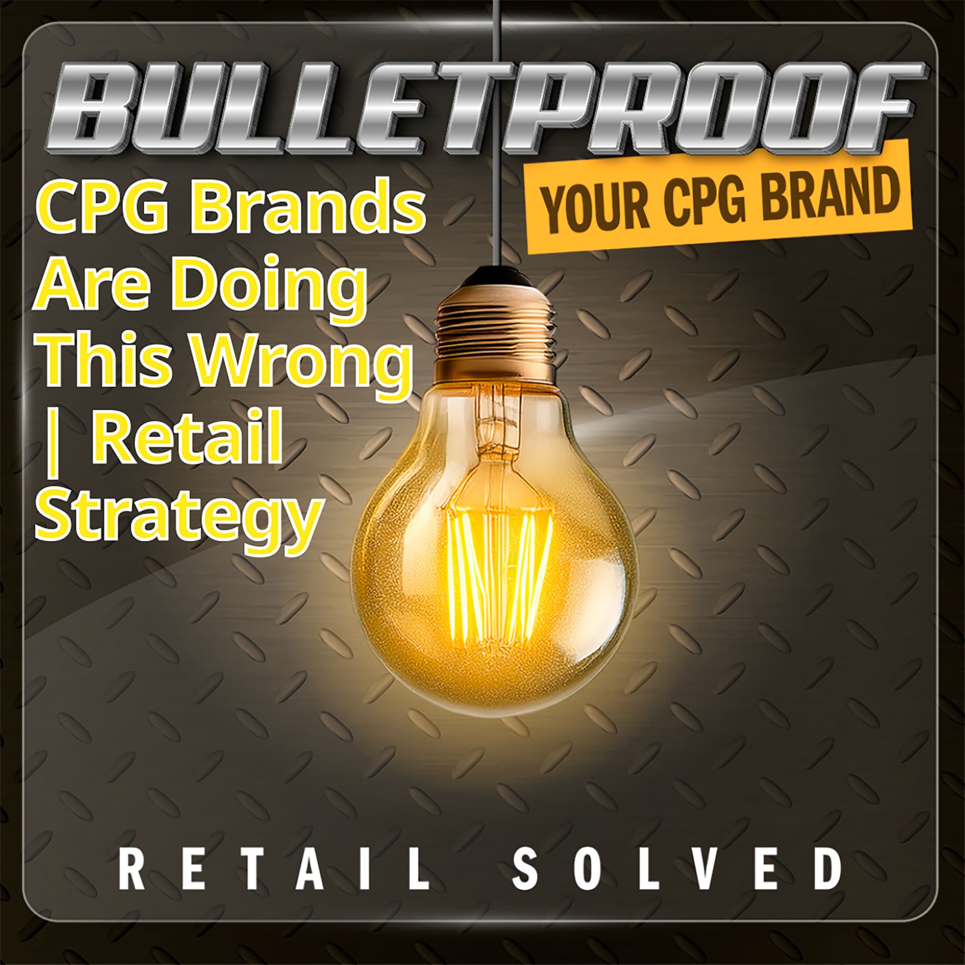 316. CPG Brands Are Doing This Wrong | Retail Strategy — Bulletproof Your CPG Brand cover
