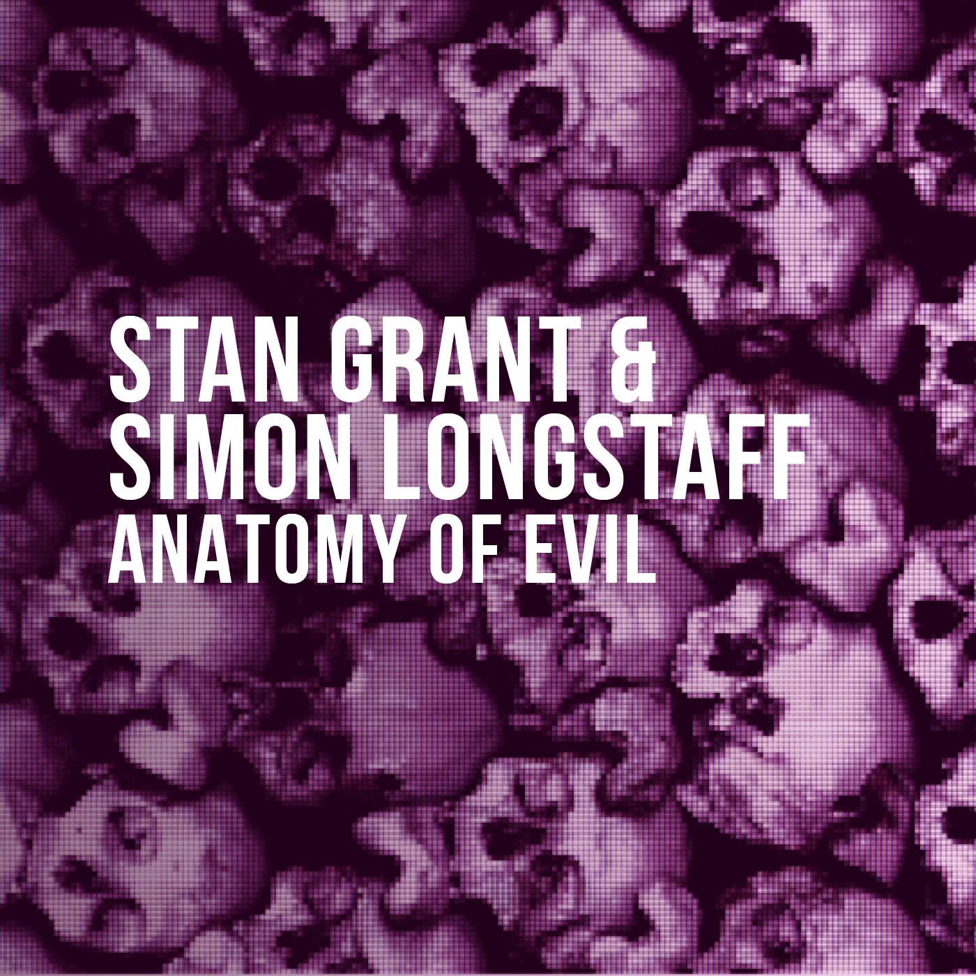 The Anatomy of Evil (2024) - Stan Grant & Simon Longstaff — Festival of Dangerous Ideas cover