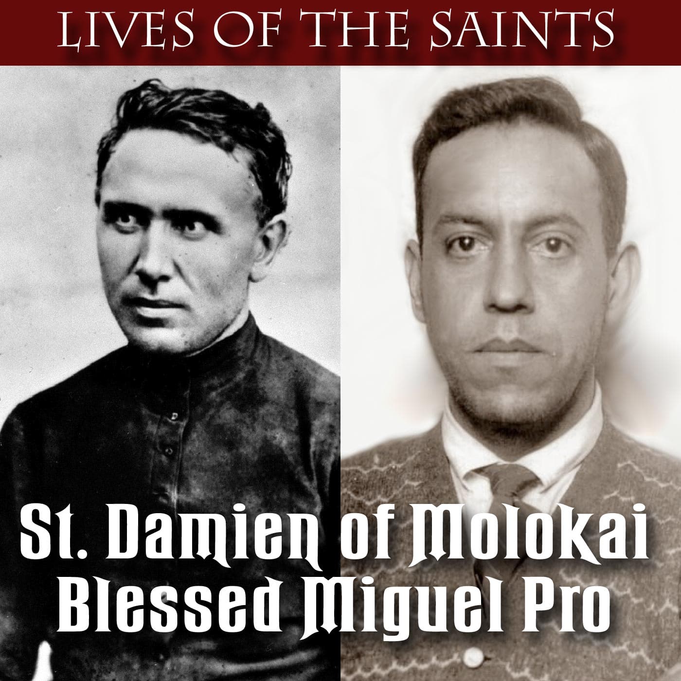 St. Damien of Molokai and Bl. Miguel Pro — Keep The Faith's Podcast cover