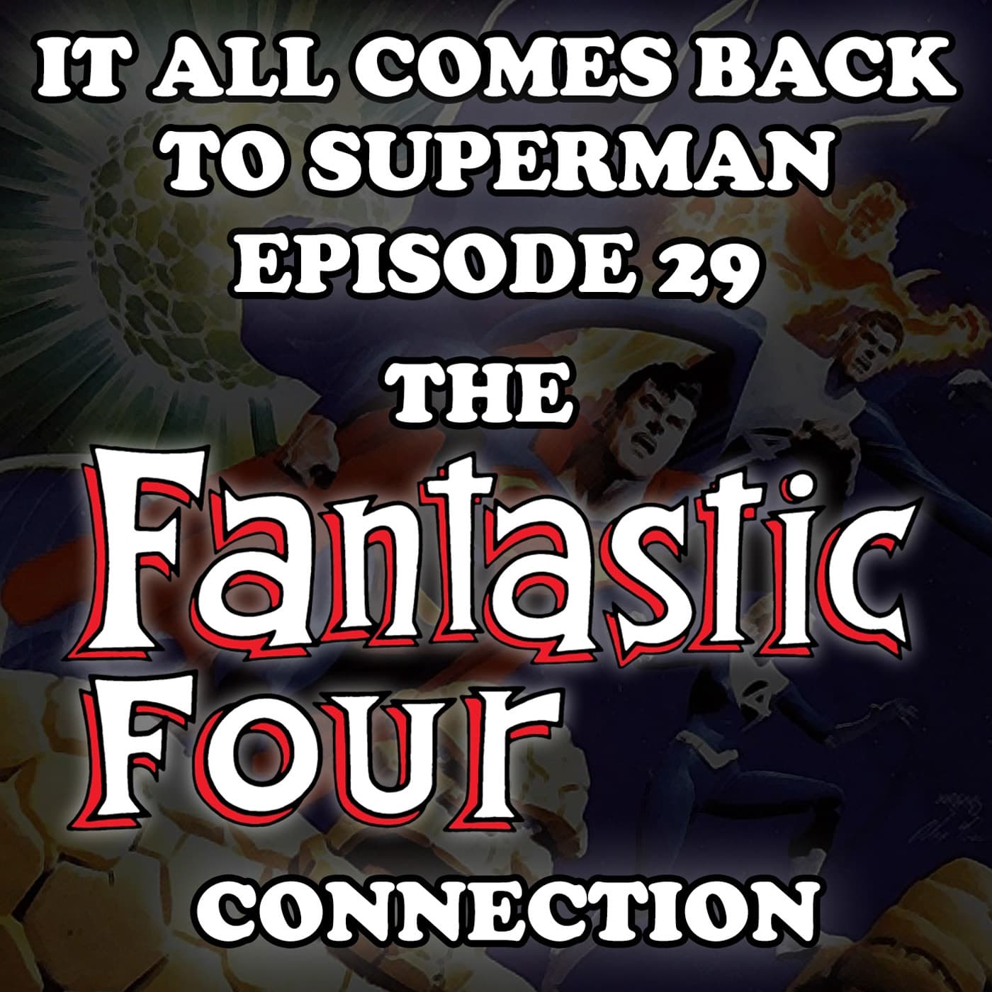 Episode 29 - The Fantastic Four Connection - It All Comes Back to Superman cover