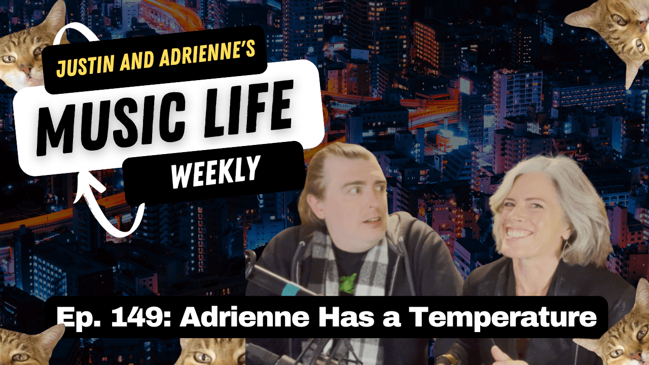 Ep. 149: Adrienne Has a Temperature - Justin and Adrienne's Music Life Weekly cover