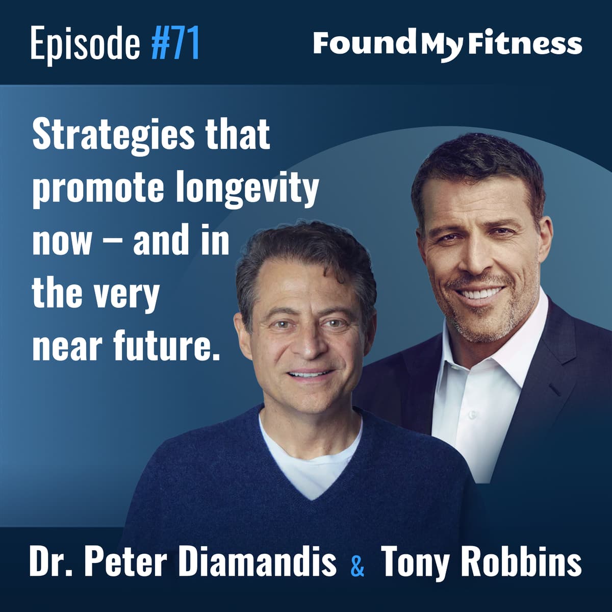 #071 Peter Diamandis, MD, and Tony Robbins on strategies that promote longevity now – and in the very near future - FoundMyFitness cover