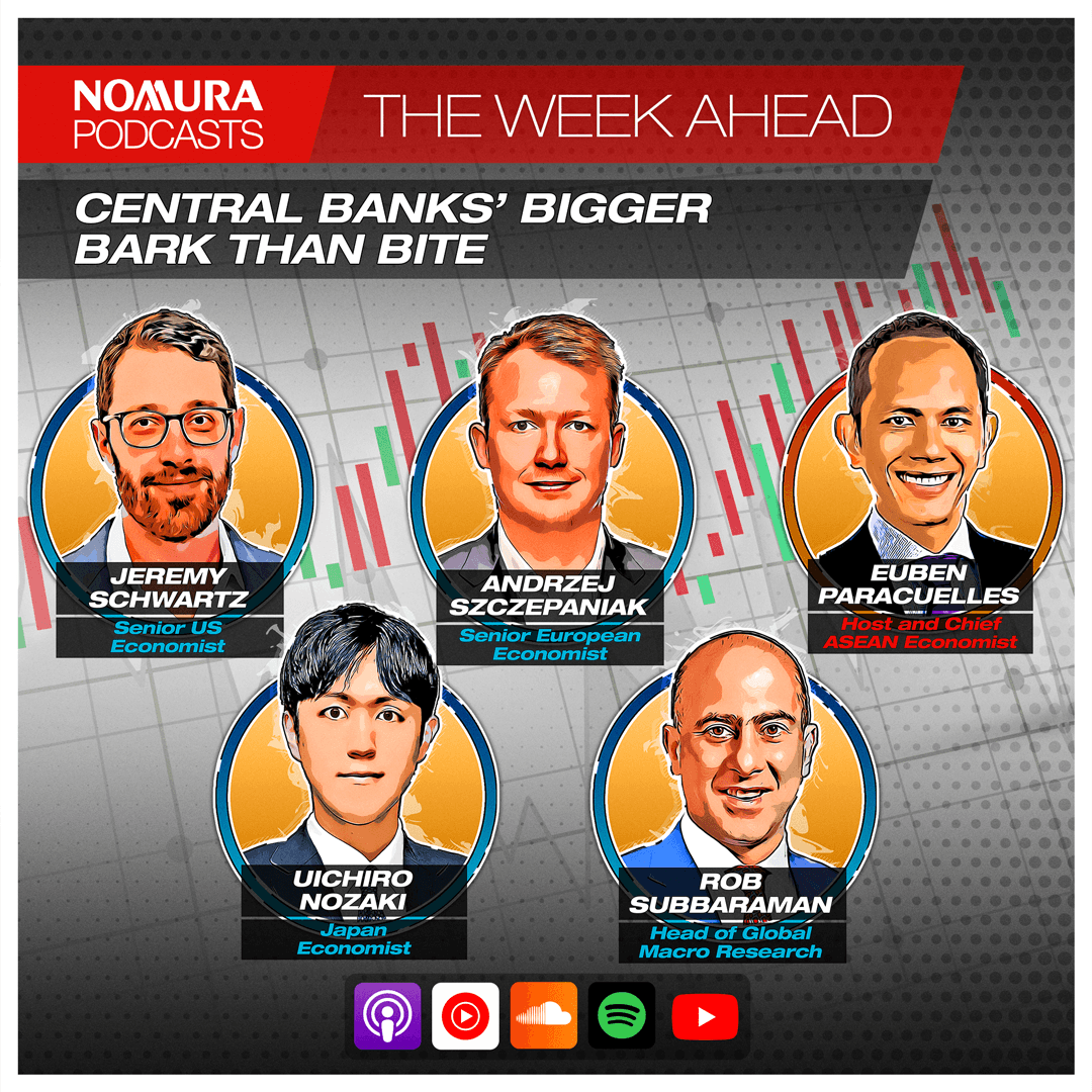 The Week Ahead – Central Banks' Bigger Bark Than Bite - Nomura – The Week Ahead cover