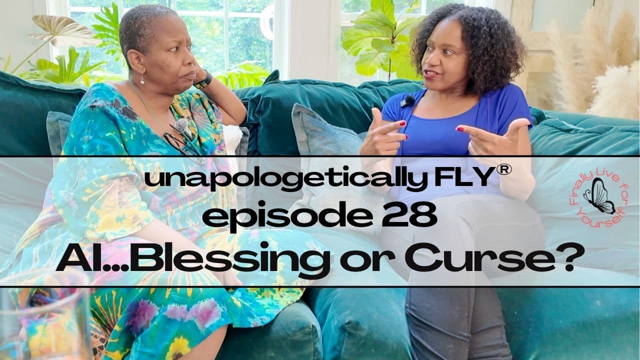 Episode 28 - AI...Blessing or Curse - Unapologetically FLY cover