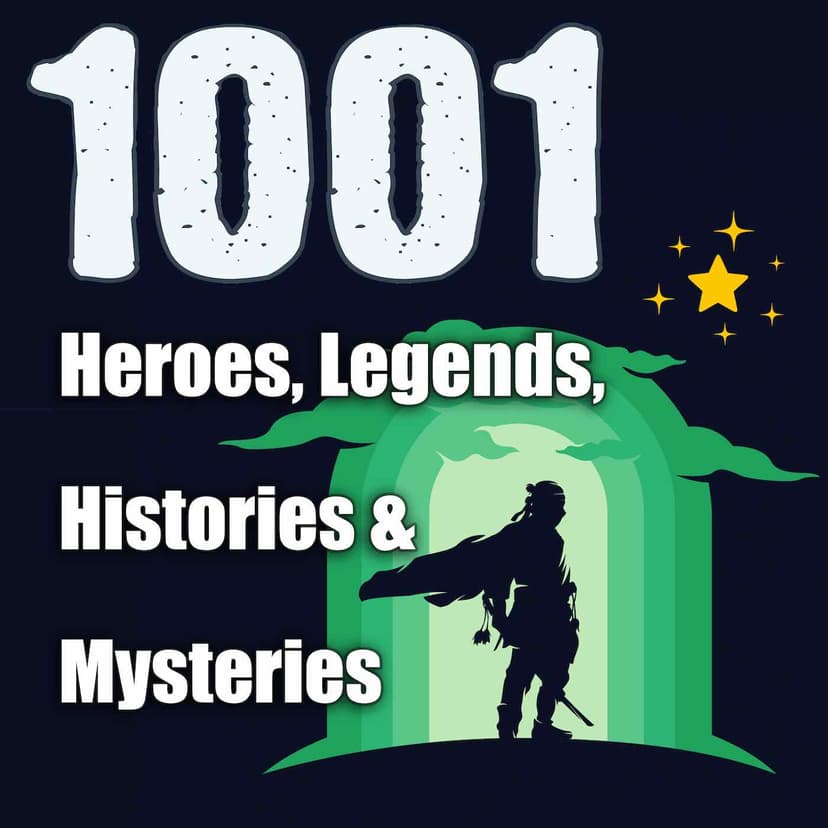 1001 Heroes, Legends, Histories & Mysteries Podcast cover