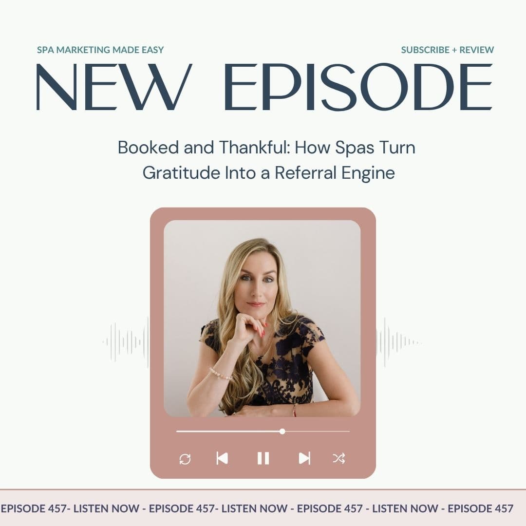 SMME #457 Booked and Thankful: How Spas Turn Gratitude Into a Referral Engine - Spa Marketing Made Easy | Spa Business Growth cover