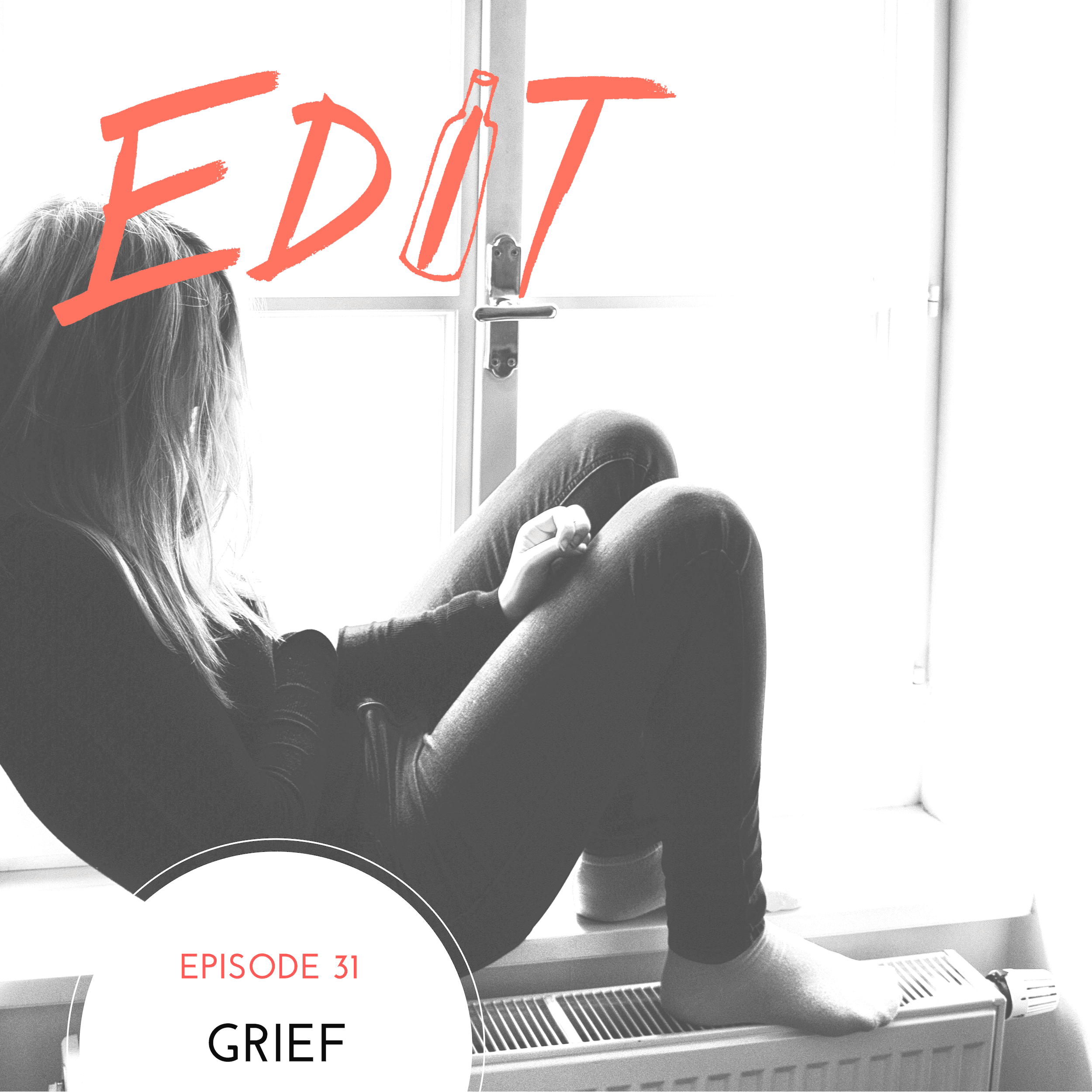 Episode 31 - Grief - Editing Our Drinking and Our Lives cover