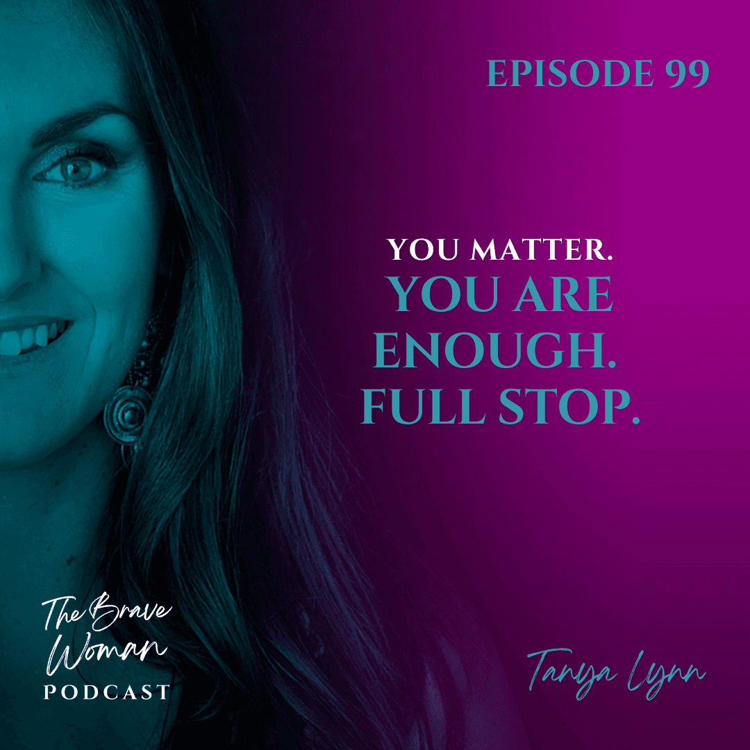 You Matter. You are Enough. Full Stop. - The Brave Woman Podcast cover