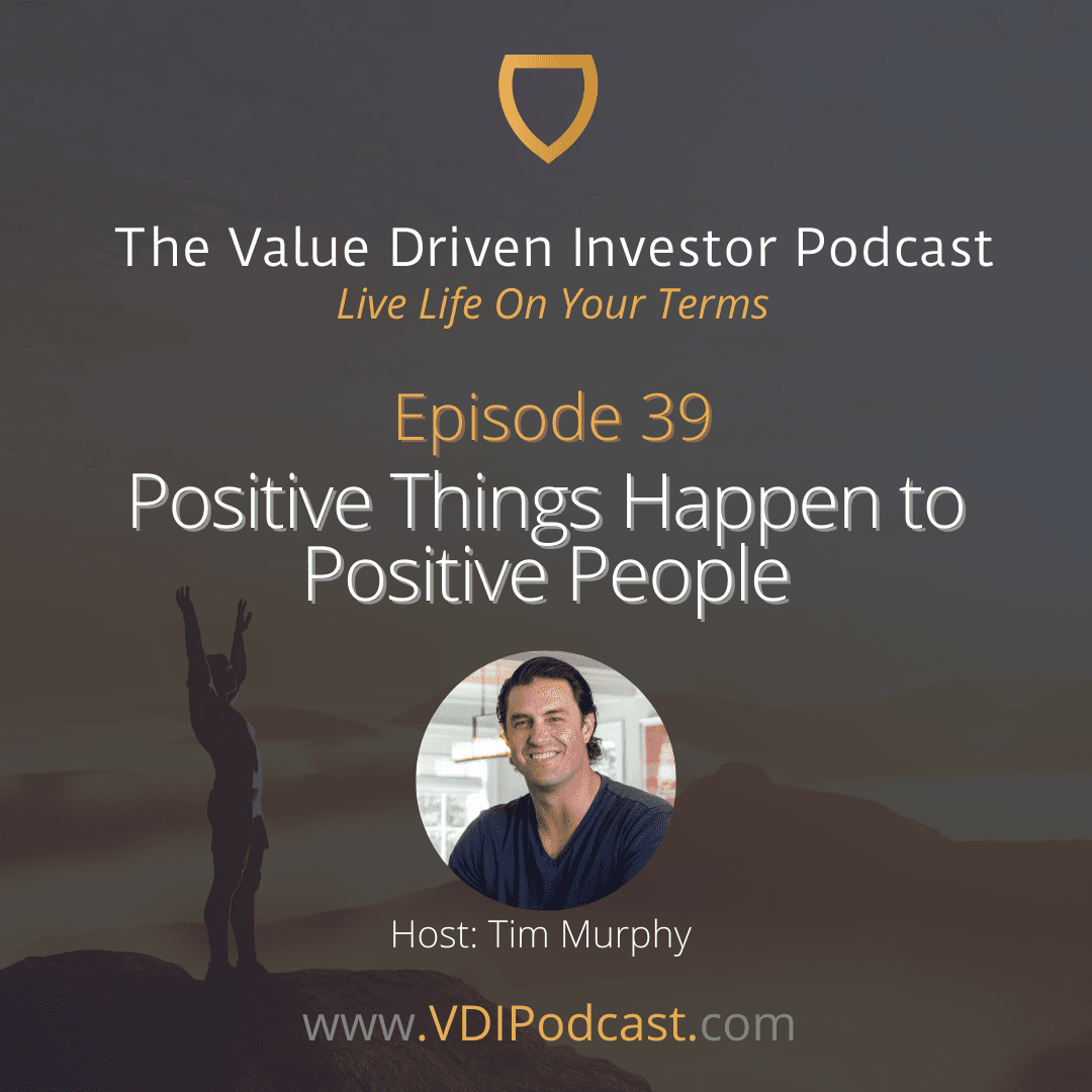 Ep 39: Positive Things Happen to Positive People - Value Driven Investor Podcast cover