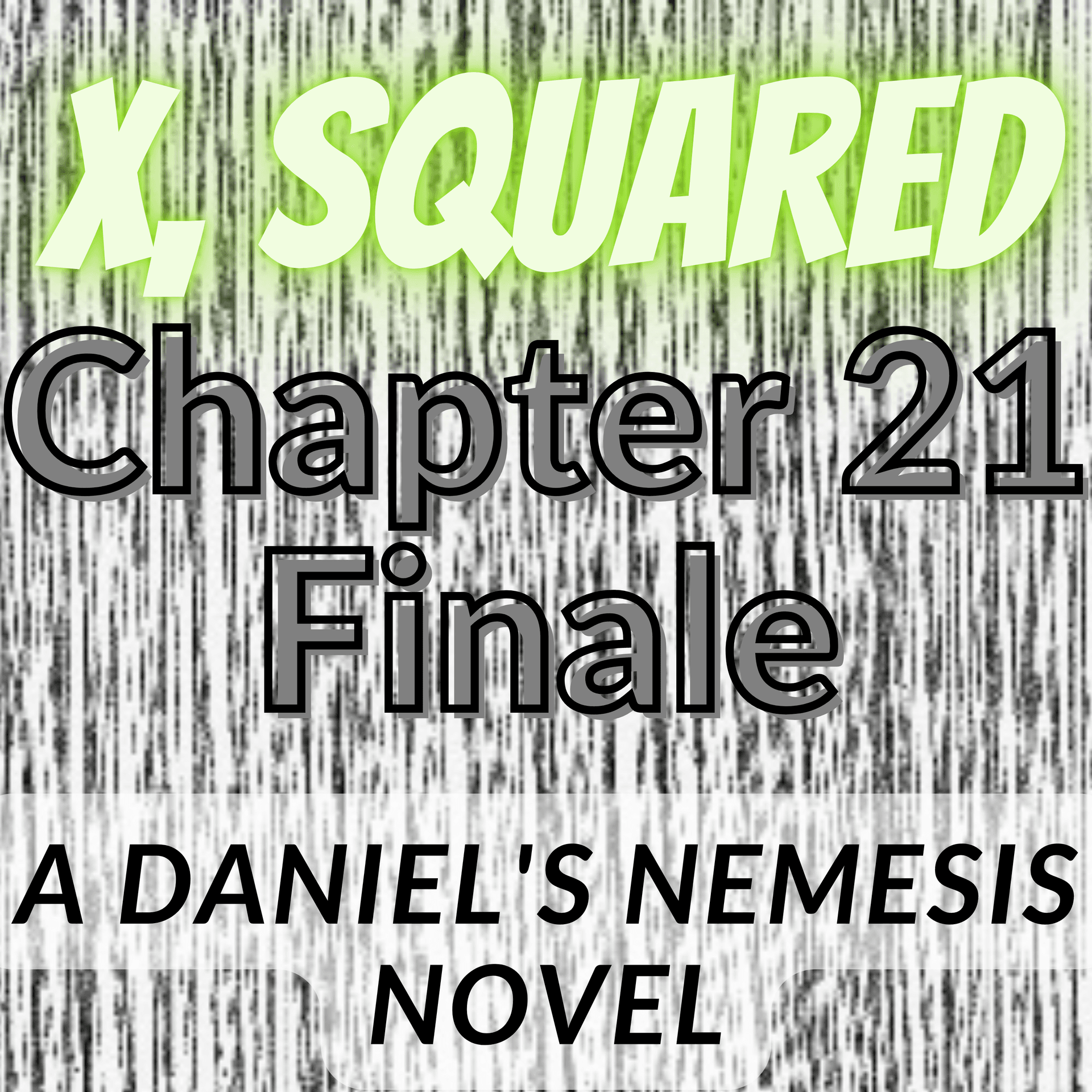 X, Squared - Chapter 21 FINALE (audiobook novel of original fiction) - Daniel's Nemesis Podcast cover