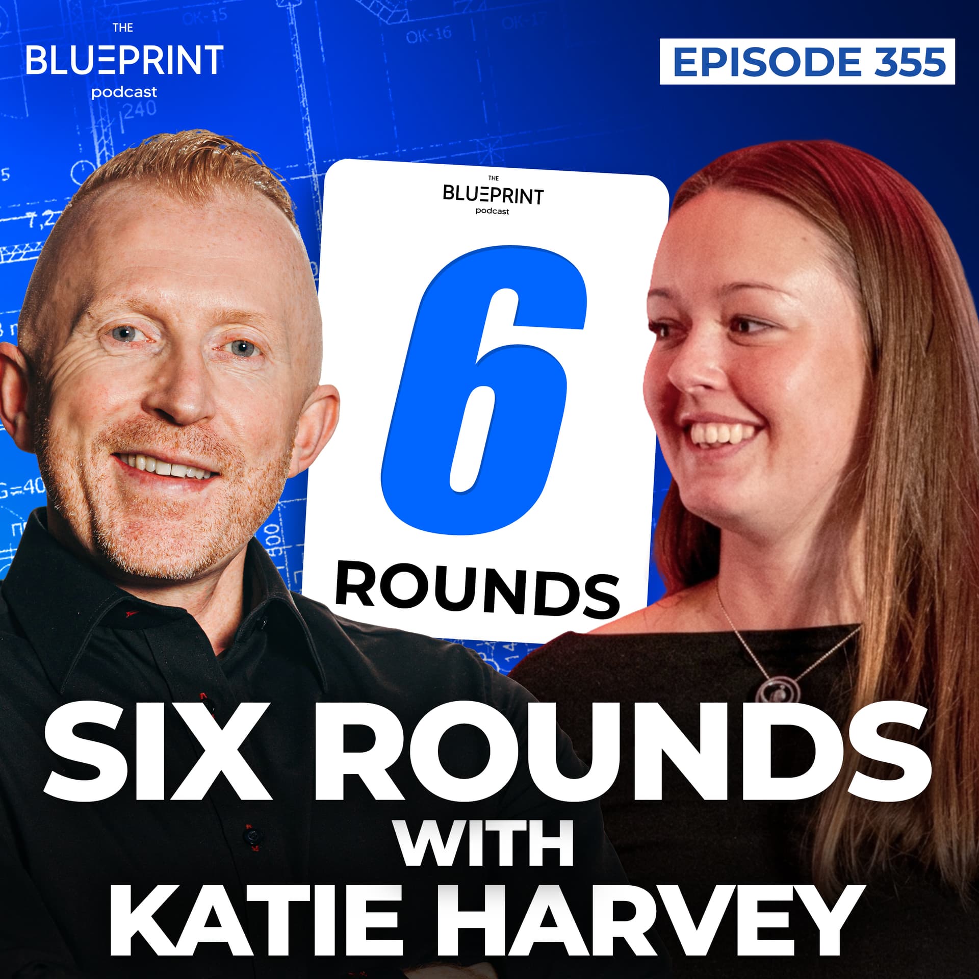 355 - Daniel Hill and Katie Harvey go Six Rounds! - The Blueprint Podcast cover