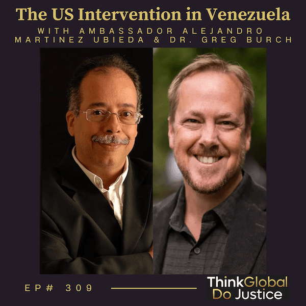 The US Intervention in Venezuela with Ambassador Alejandro Martinez Ubieda and Dr. Greg Burch - Think Global, Do Justice cover