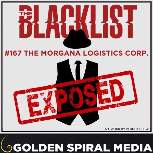 BLE224 - S10E17 - #167 The Morgana Logistics Corporation - The Blacklist Exposed cover