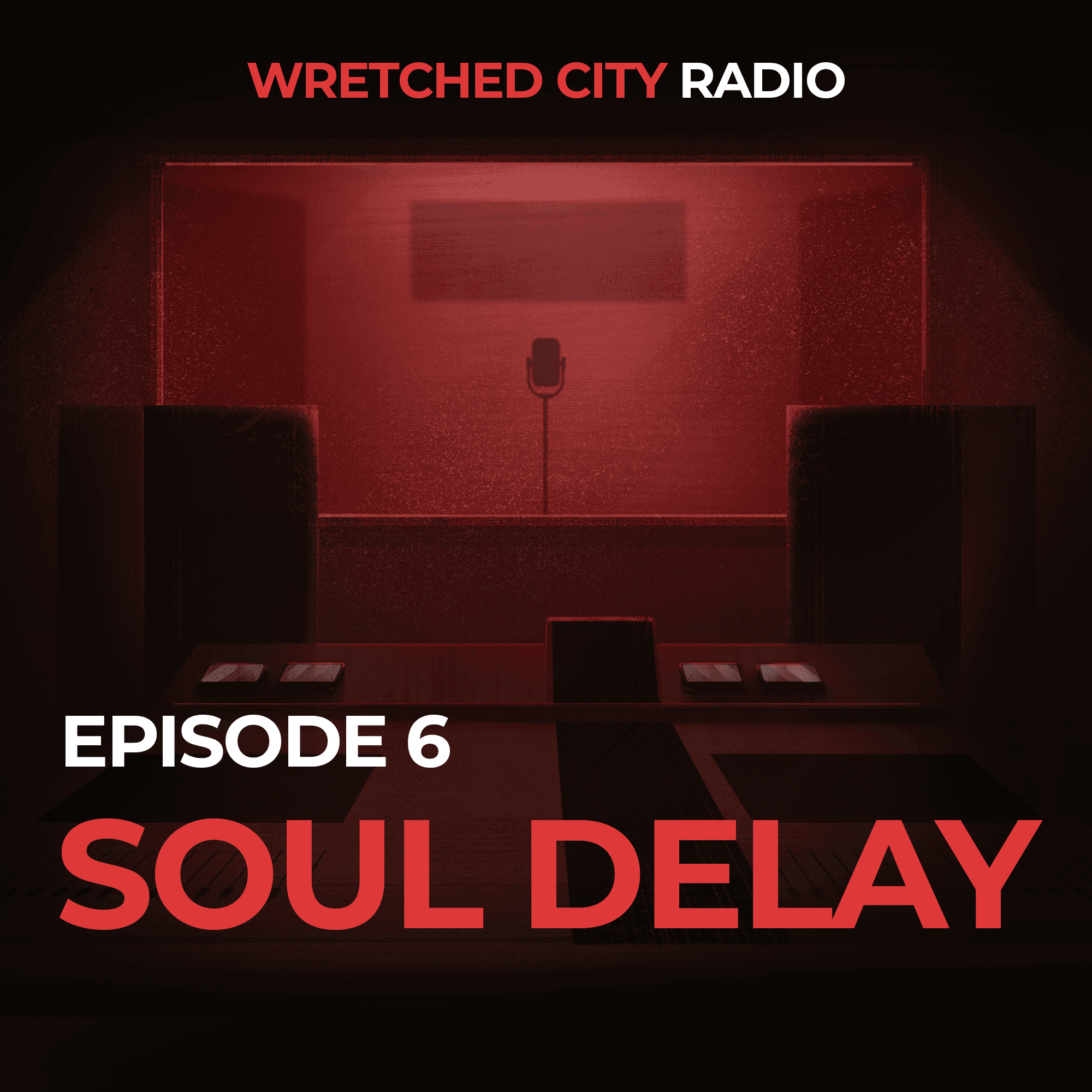 Episode 6: Soul Delay - Wretched City Radio cover