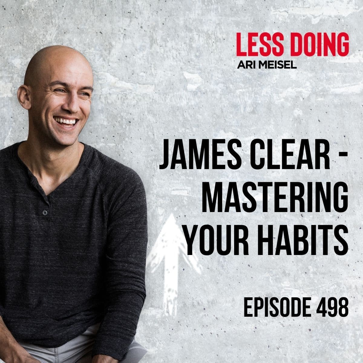 498 - James Clear - Mastering Your Habits - The Less Doing Podcast cover