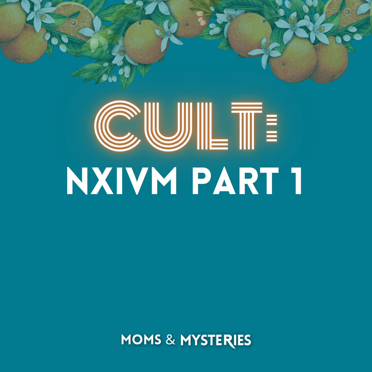 NXIVM: The Promise of Empowerment (Part 1) - Moms and Mysteries: A True Crime Podcast cover