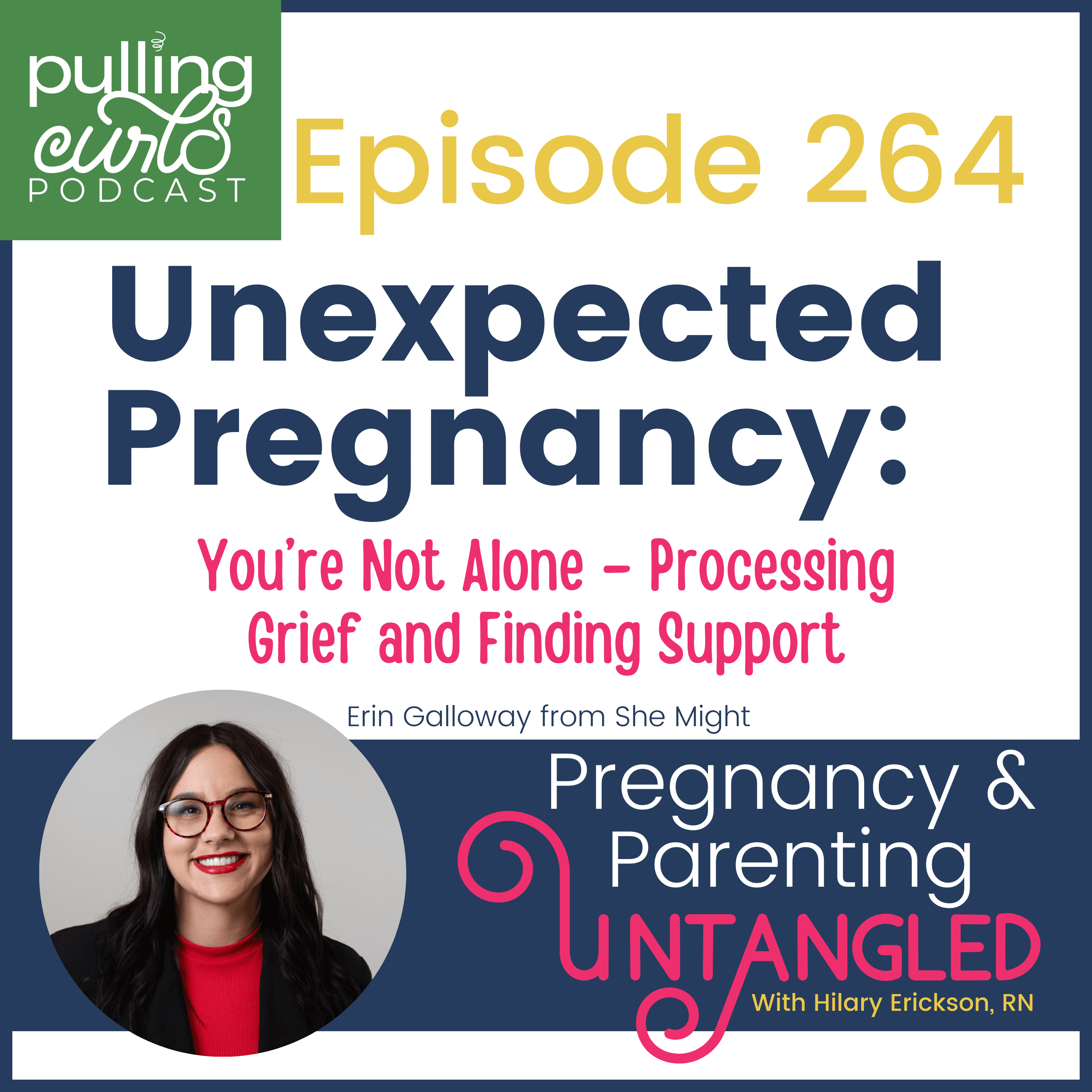 Unexpected Pregnancy: You're Not Alone – Processing Grief and Finding Support - 264 - Pregnancy & Parenting Untangled with The Pregnancy Nurse® | Pulling Curls® cover