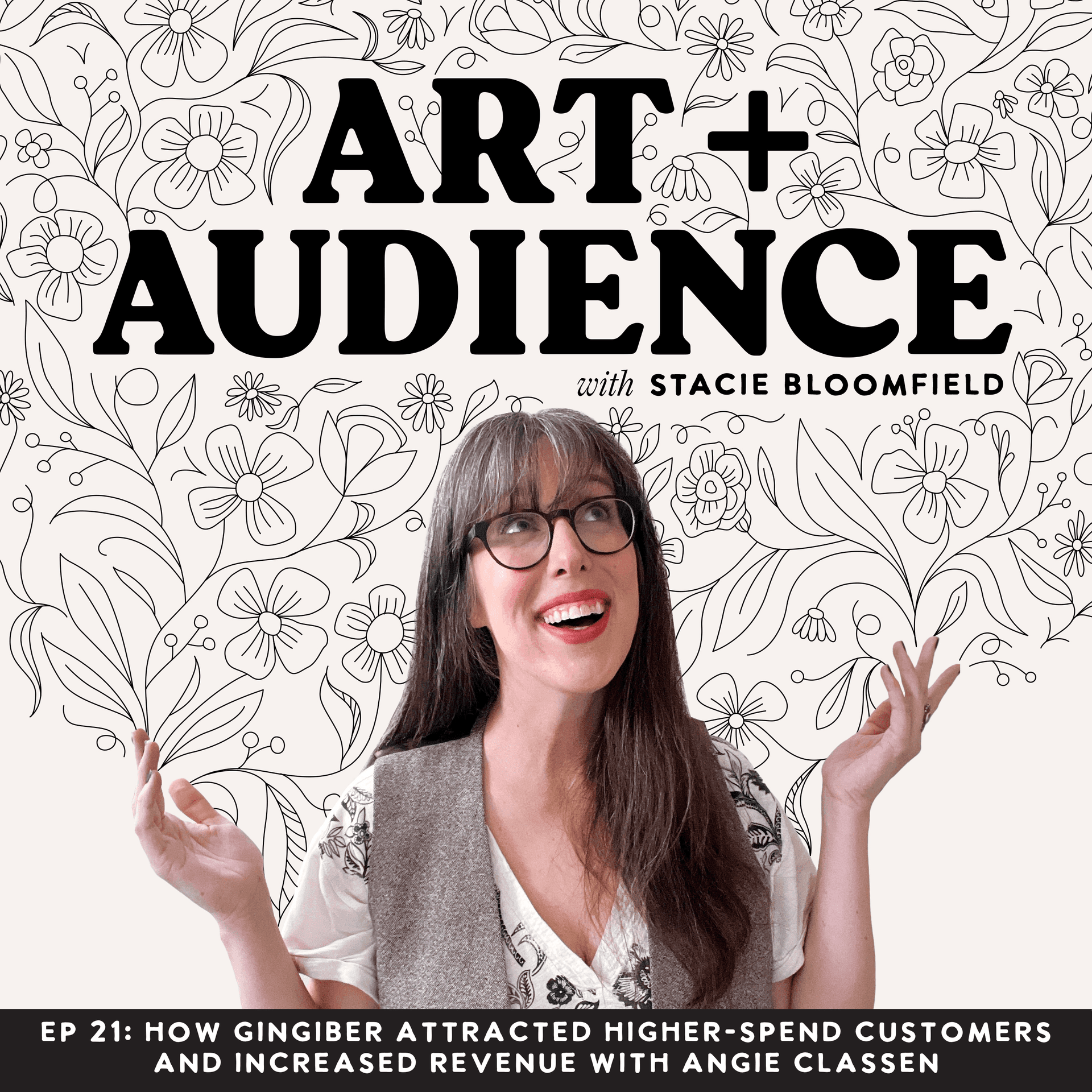 Ep. 21: How Gingiber Attracted Higher-Spend Customers and Increased Revenue with Angie Classen - Art + Audience cover