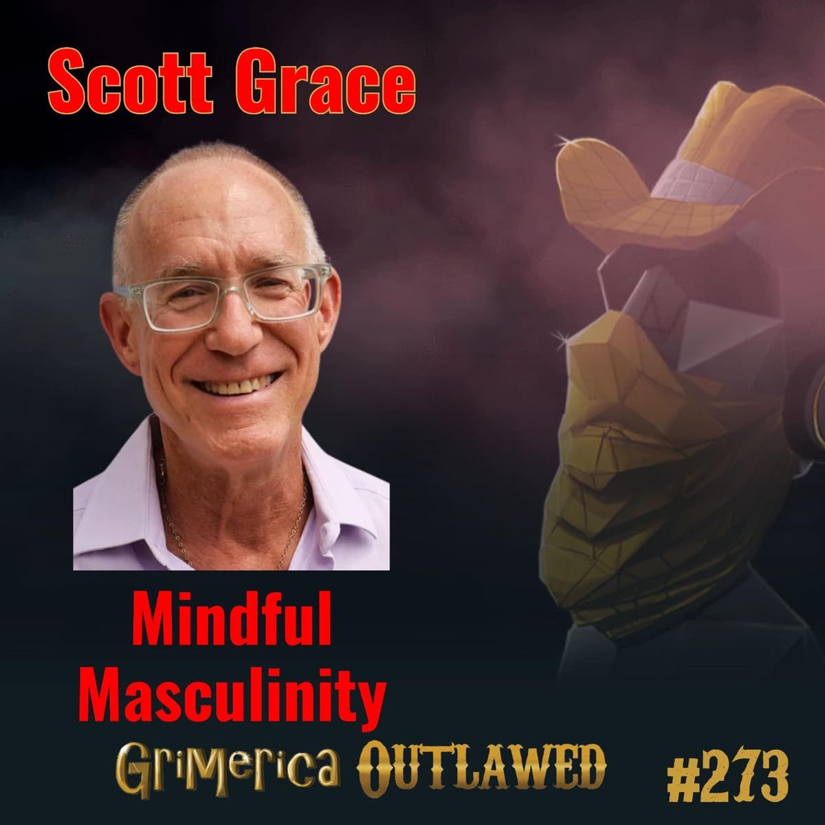 #273 - Scott Grace - Mindful Masculinity, A Book for Men and the Women Who Love Them - Grimerica Outlawed cover
