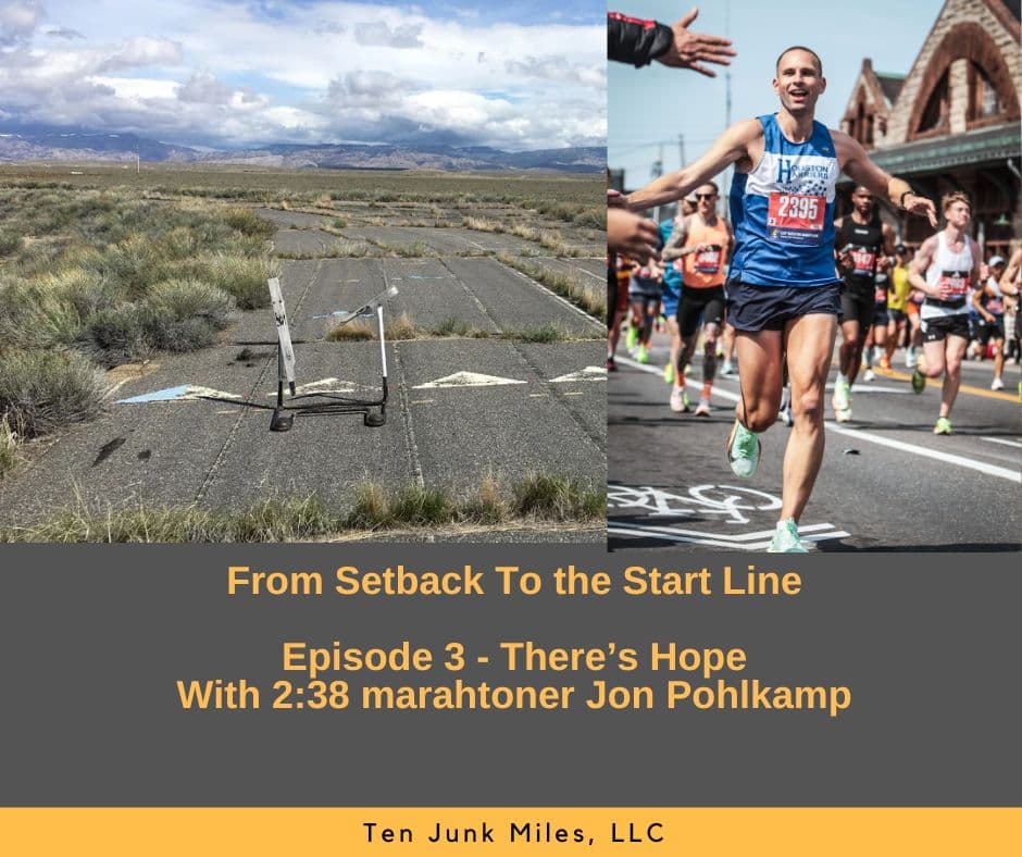 From Setback To the Start Line - Episode 3 - There's Hope - With 2:38 Marathoner Jon Pohlkamp - Ten Junk Miles cover
