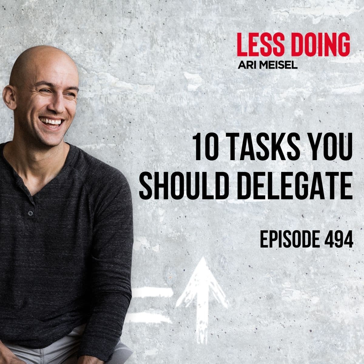 494 - 10 Tasks You Should Delegate - The Less Doing Podcast cover
