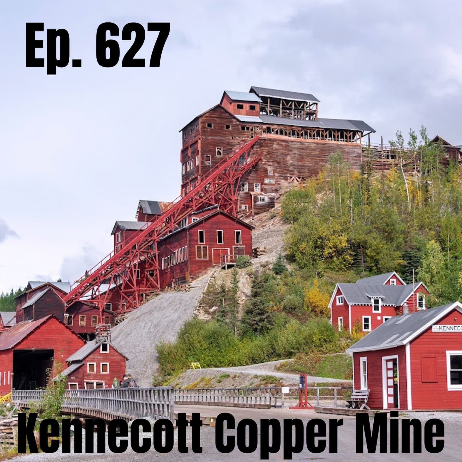 Ep. 627 - Kennecott Copper Mine - History Goes Bump: Ghost Tours For The Mind cover
