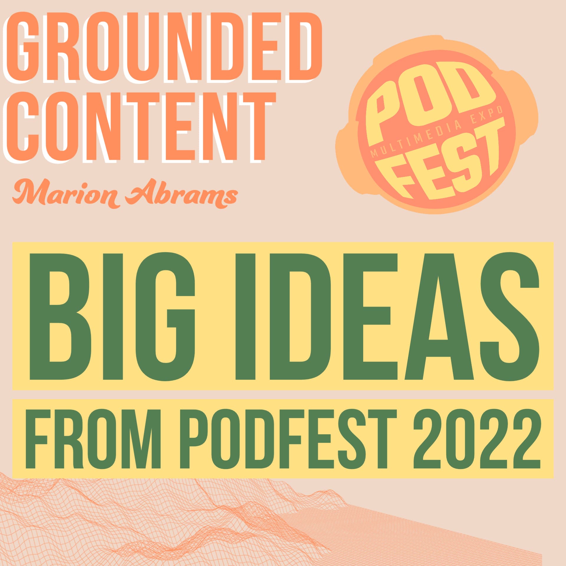 Big Ideas from Podfest 2022 - Grounded Content - content strategy, marketing, and content creation cover