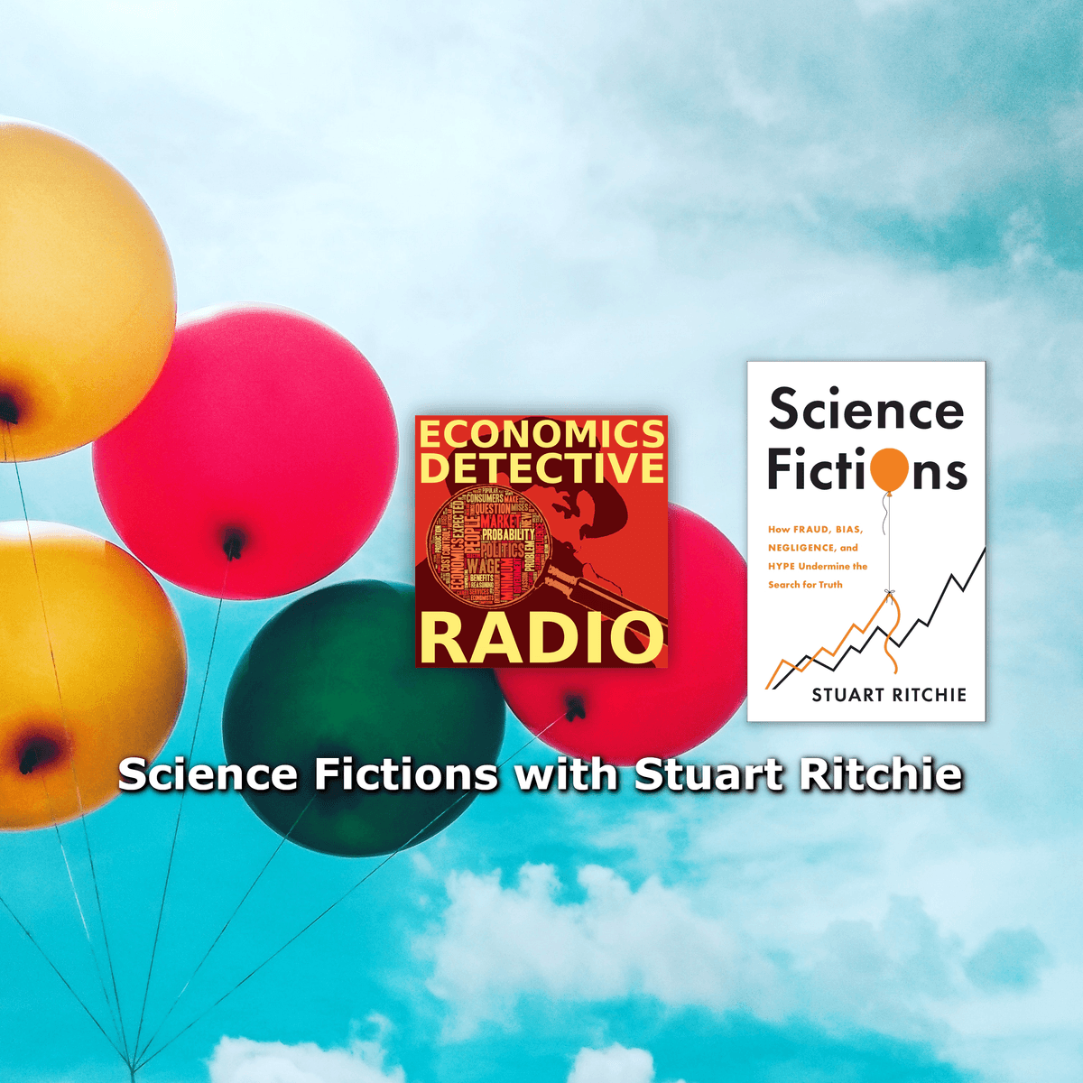 Science Fictions with Stuart Ritchie - Economics Detective Radio cover