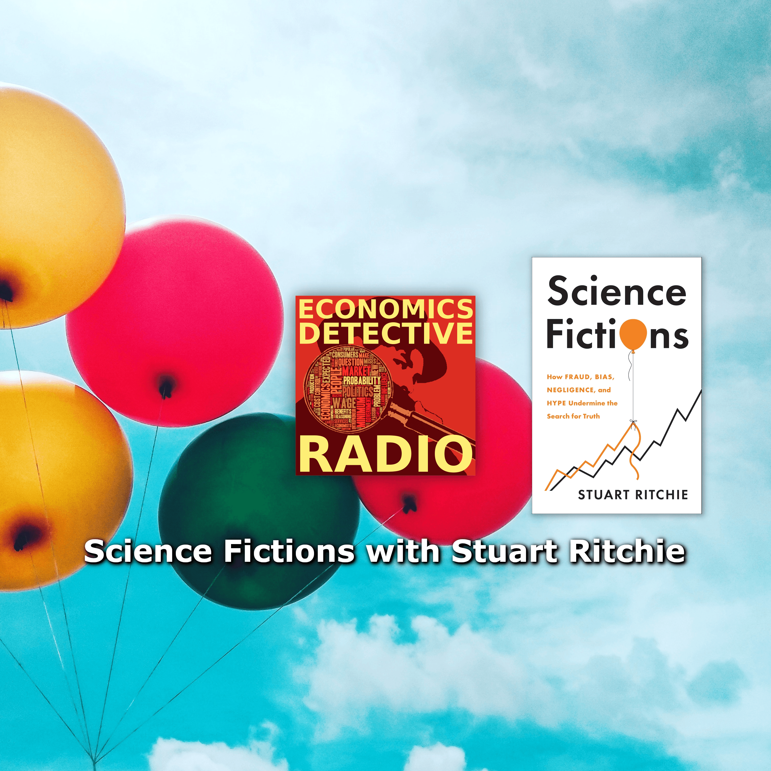 Science Fictions with Stuart Ritchie - Economics Detective Radio cover