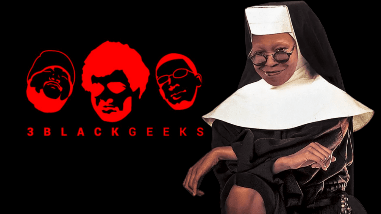 3BGPodcast| Sister Act 2: Back In The Habit - 3BlackGeeks Podcast cover