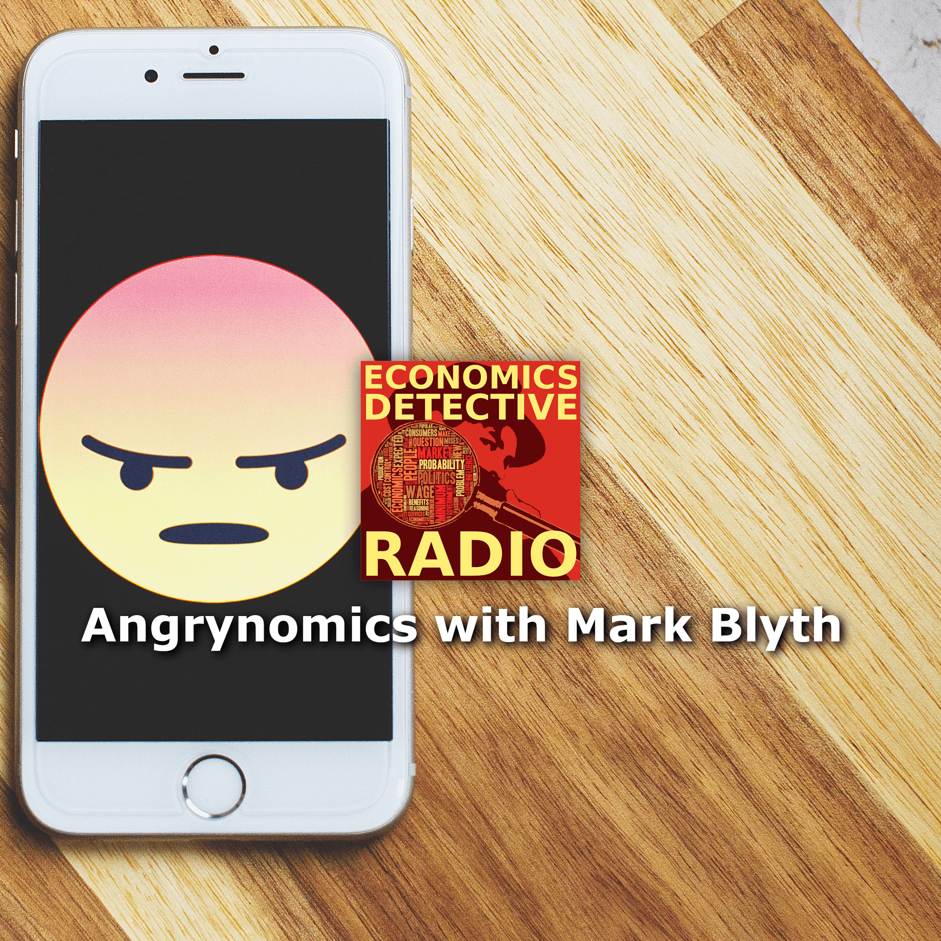 Angrynomics with Mark Blyth - Economics Detective Radio cover