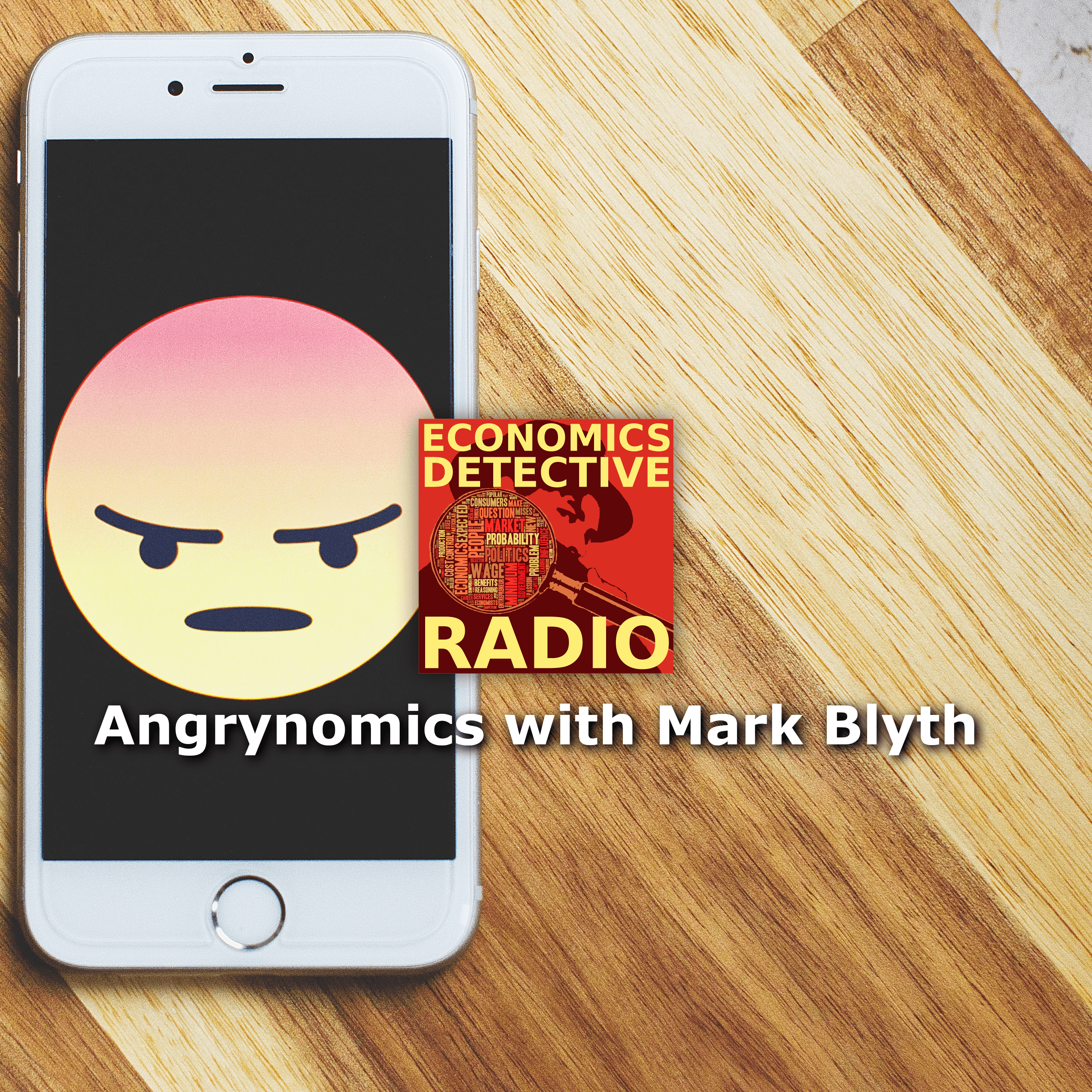 Angrynomics with Mark Blyth - Economics Detective Radio cover