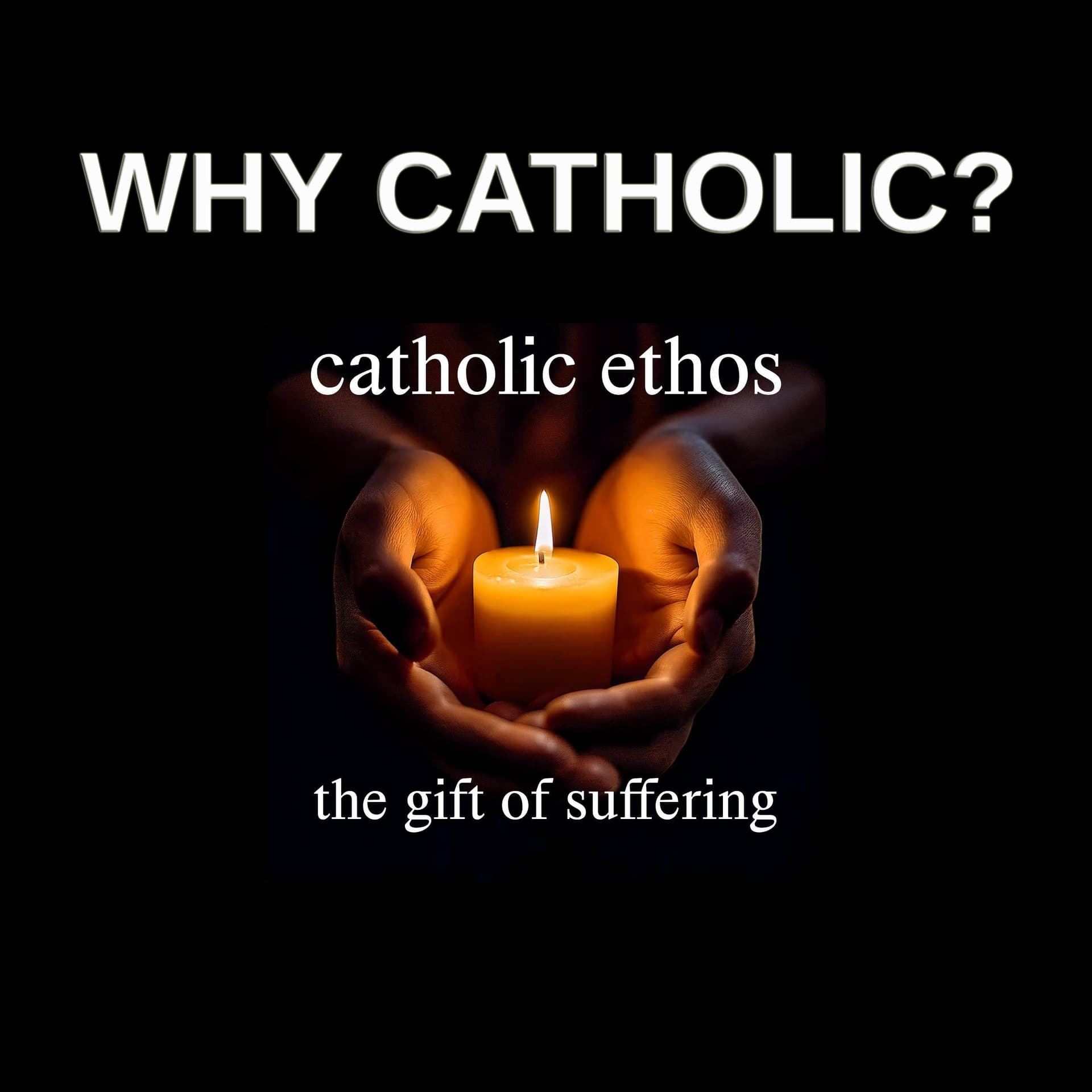 #76 - The Gift of Suffering - Why Catholic? cover