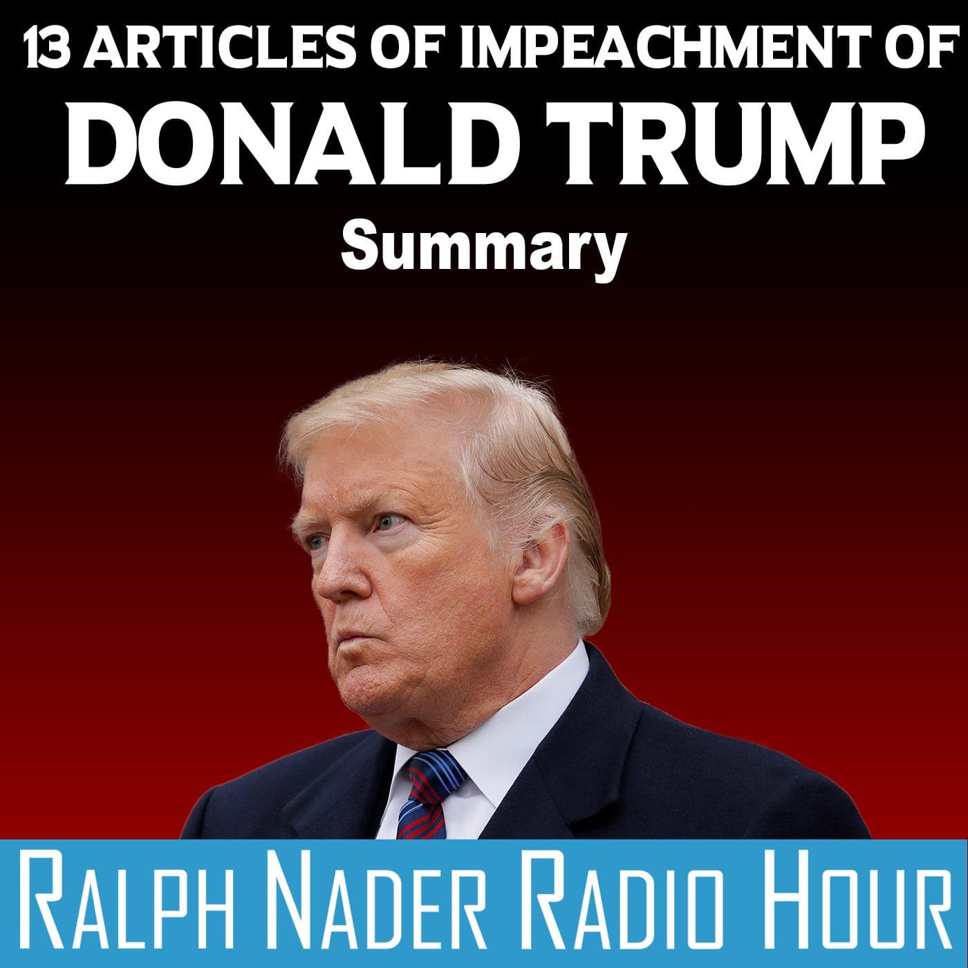 13 Articles of Impeachment of Donald Trump - Summary - Ralph Nader Radio Hour cover