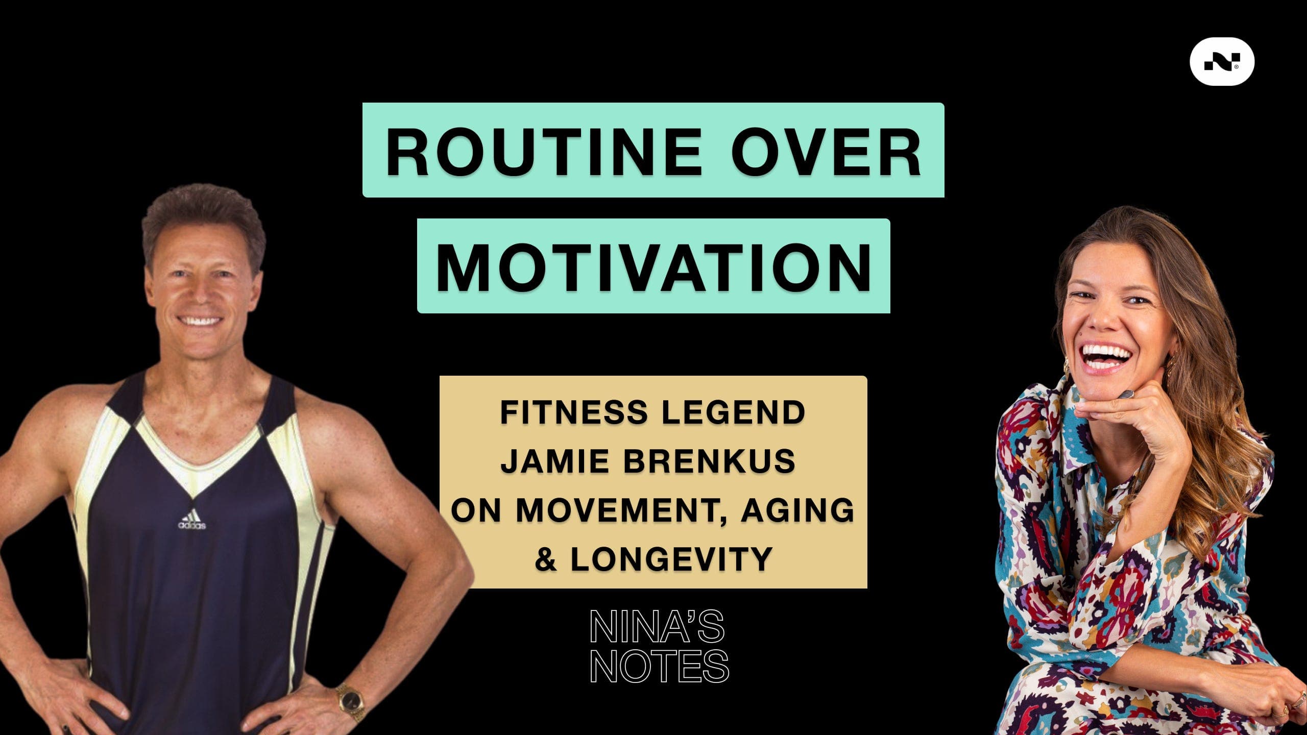 #162: 🎙️ INTERVIEW | Routine Over Motivation with Fitness Legend Jaime Brenkus on Movement, Aging & Longevity  - Nina’s Notes Podcast cover