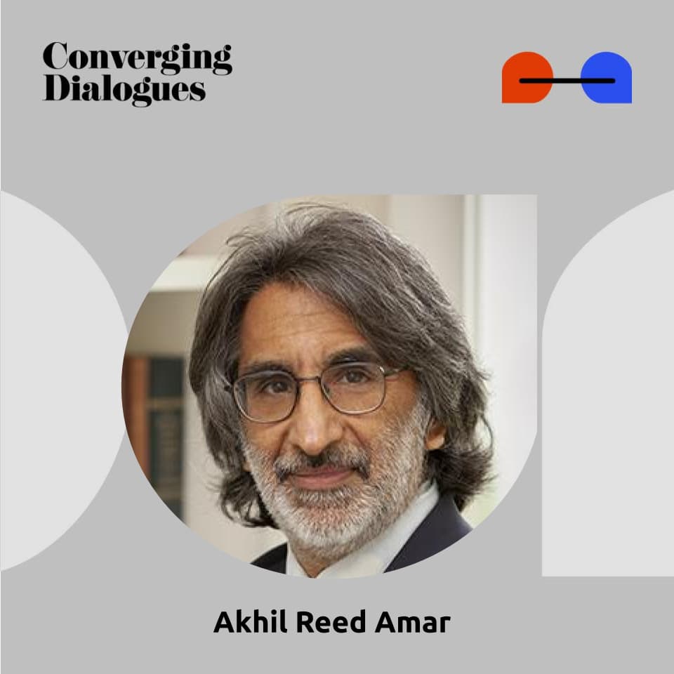 #463 - Remaking America's Constitution: A Dialogue with Akhil Reed Amar - Converging Dialogues cover