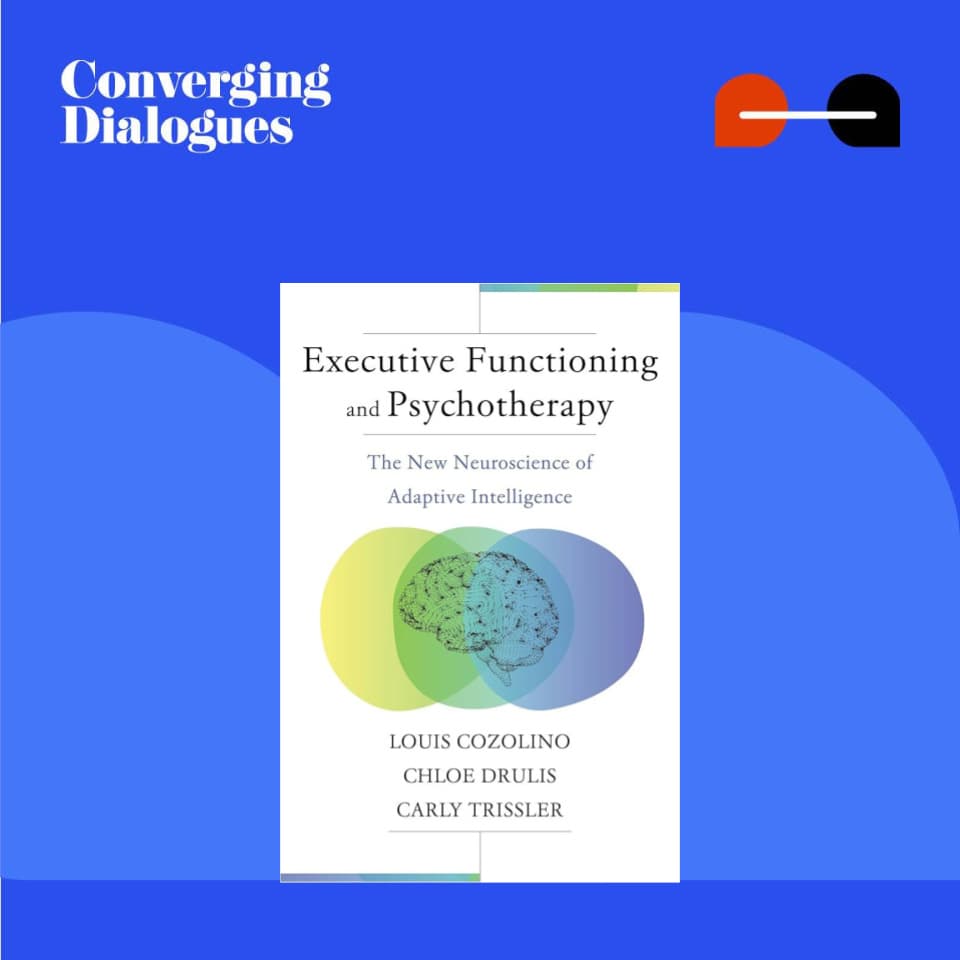 #479 - Executive Functioning in Psychotherapy: A Dialogue with Chloe Drulis & Carly Trissler - Converging Dialogues cover