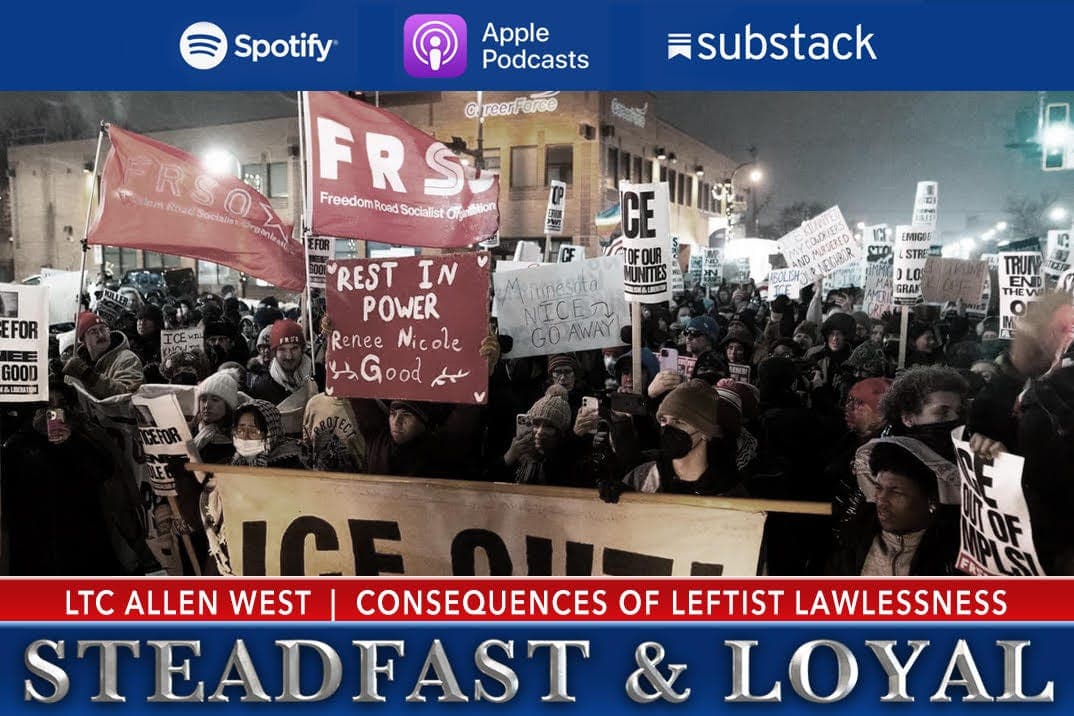 Allen West - Steadfast & Loyal: Consequences of Leftist Lawlessness - Allen West | Steadfast & Loyal Podcast cover