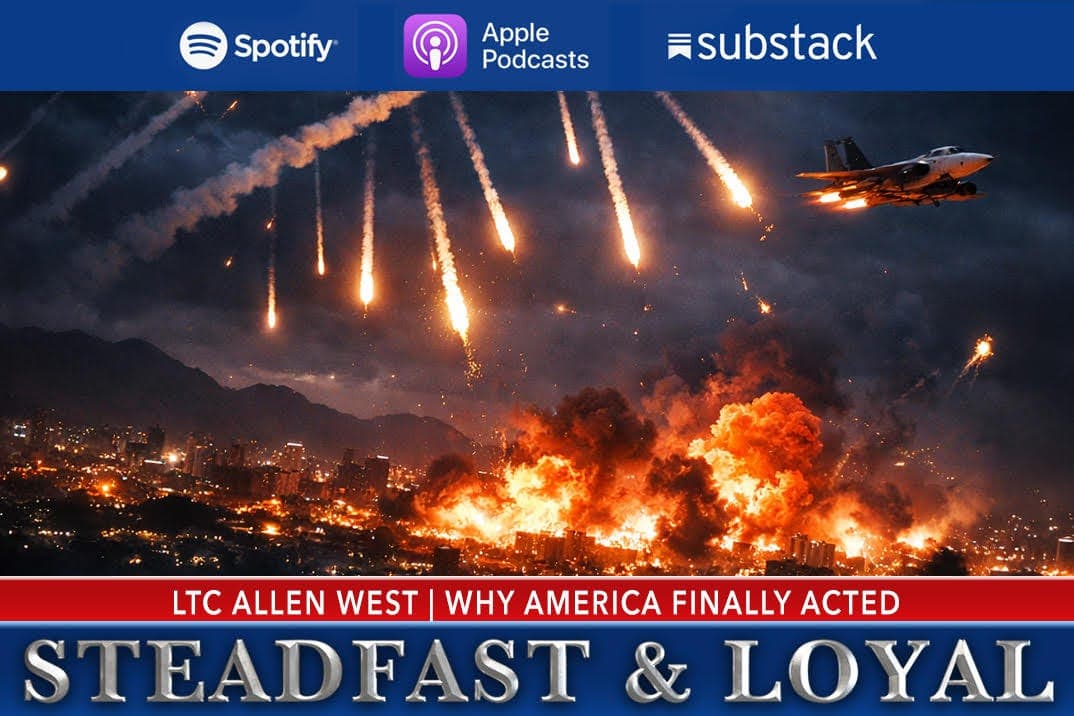 Allen West: Steadfast & Loyal - Why America Finally Acted - Allen West | Steadfast & Loyal Podcast cover