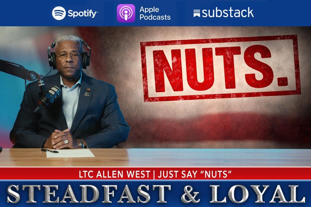 Allen West: Steadfast & Loyal - Just Say 'Nuts!' - Allen West | Steadfast & Loyal Podcast cover