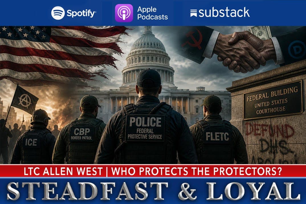 Allen West: Steadfast & Loyal - Who Protects the Protectors? - Allen West | Steadfast & Loyal Podcast cover