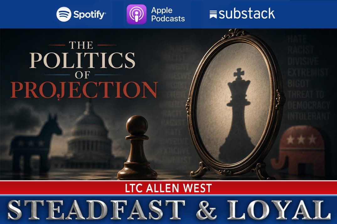 Steadfast & Loyal: The Politics of Projection — Allen West | Steadfast & Loyal Podcast cover