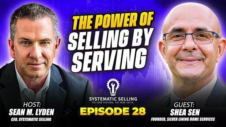 🎙️E28: How to Scale a Home Services Business with Partnerships & Service | Shea Sen  - Systematic Selling Podcast cover
