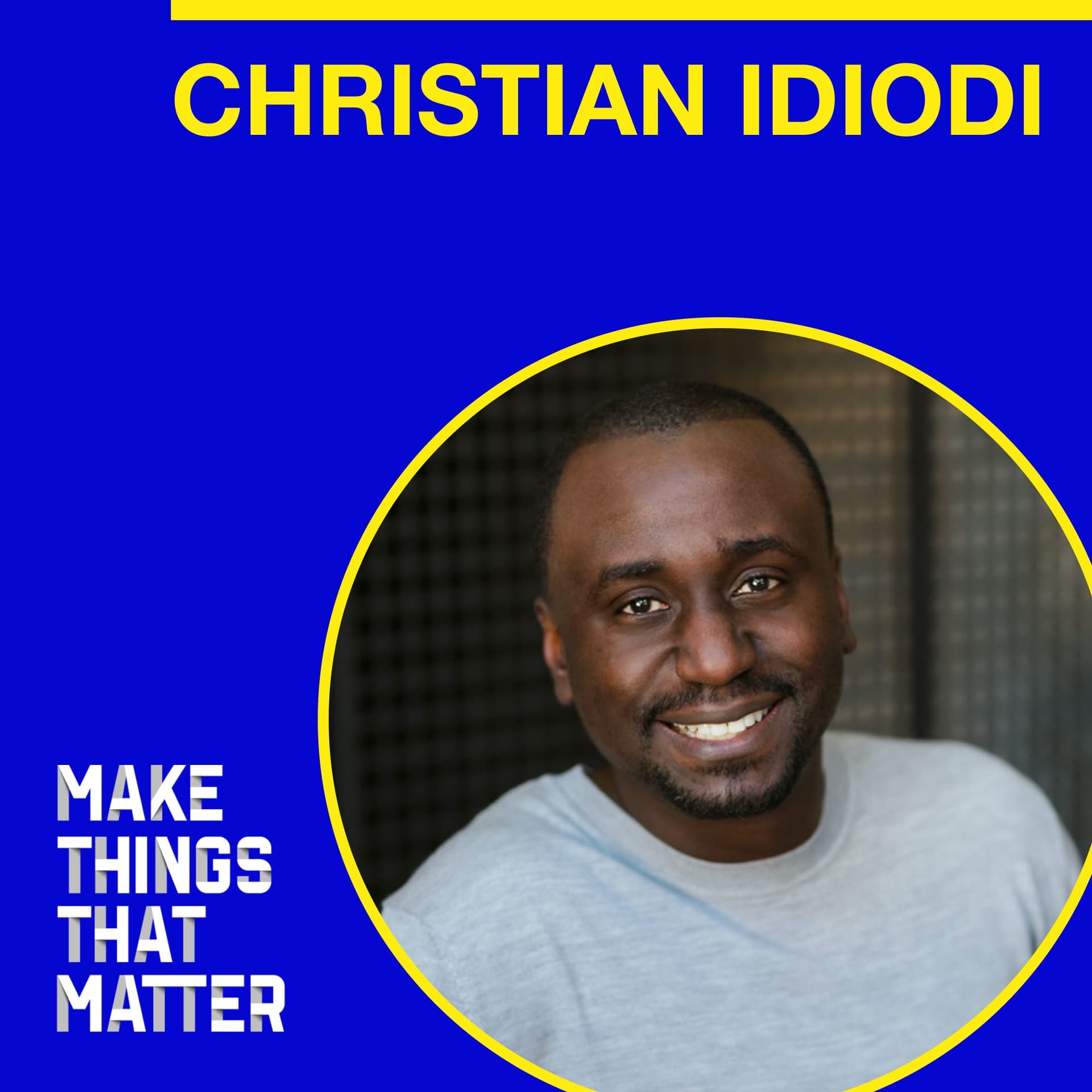Christian Idiodi: Telling the story of transformation - Make Things That Matter cover